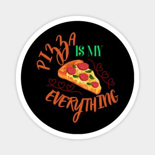 Pizza is my everything! Magnet